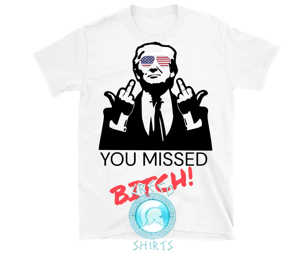 You Missed B!Tch Trump Parody T-Shirt | Grecoshirts.com T-Shirt